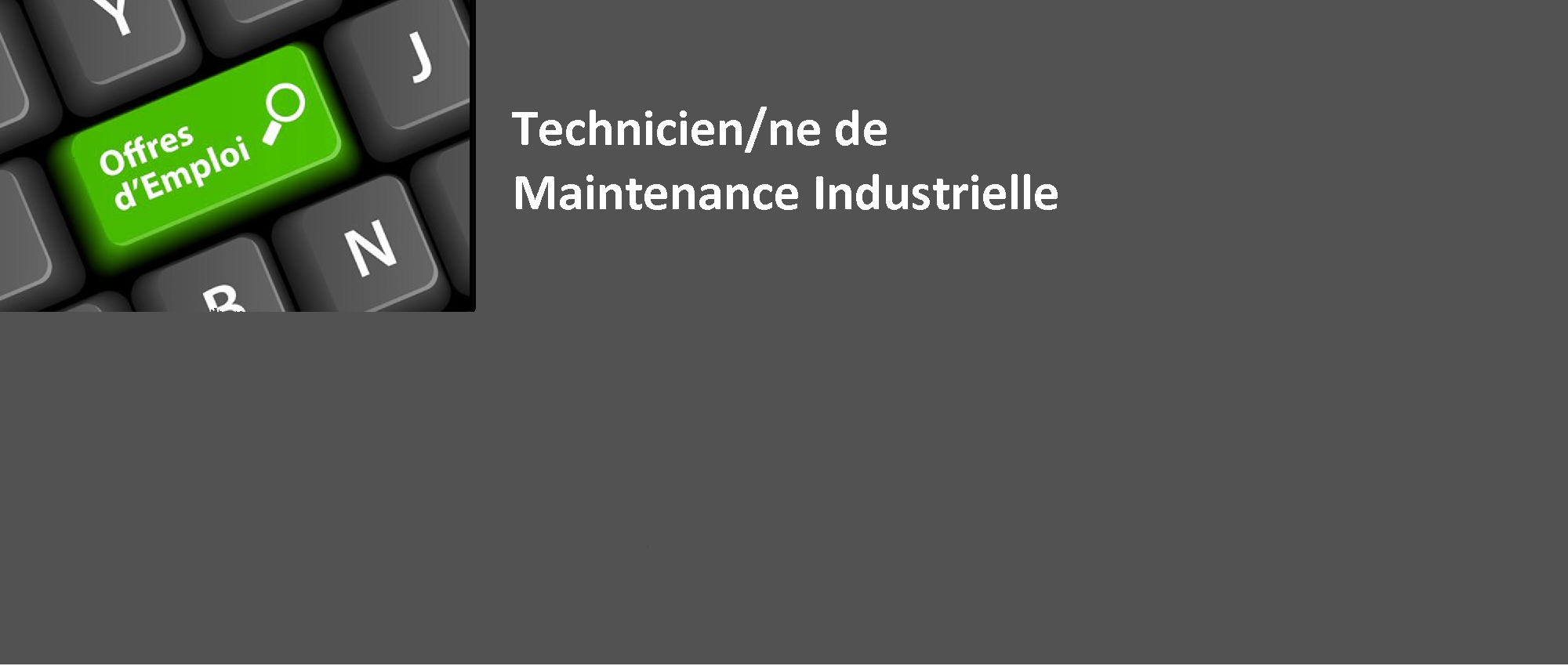 TECHNICIEN/NE DE MAINTENANCE INDUSTRIELLE TECHNICIEN/NE DE MAINTENANCE INDUSTRIELLE