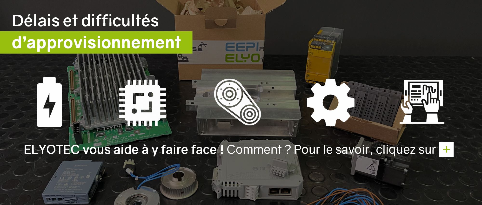 Limitez vos temps d’arrêt machines en anticipant vos besoins en pièces de rechange avec ELYOTEC Limitez vos temps d’arrêt machines en anticipant vos besoins en pièces de rechange avec ELYOTEC